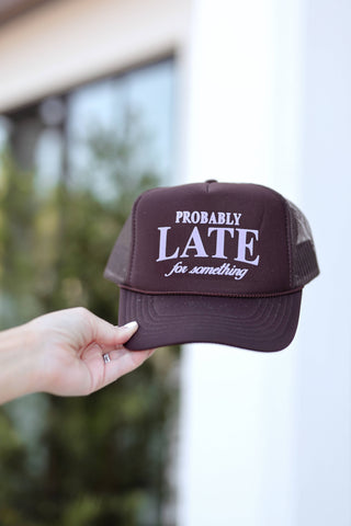 Probably Late for Something Trucker Hat – Brown
